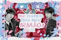 História: Par perfeito para o meu irm&#227;o - HyunIn