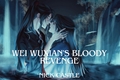 História: Wei Wuxian&#39;s Bloody Revenge
