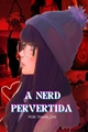 História: A Nerd pervertida