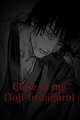 História: Close to me (toji fushiguro)