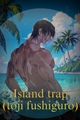 História: Island trap(toji fushiguro)