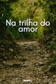 História: Na trilha do amor. - Dahmo. - Twice.