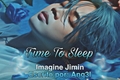 História: TIME TO SLEEP - Imagine Park Jimin