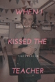 História: When I Kissed The Teacher