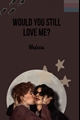 História: Would you still love me? - Wolfstar.