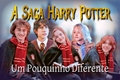 História: A Saga Harry Potter...Um Pouquinho Diferente.