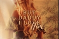 História: But Daddy I Love Him