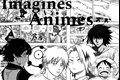 História: Imagines Animes