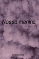 História: Nossa Menina