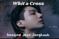 História: Whit a Cross; - Imagine Jeon Jungkook