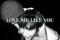 História: . love me like you - ttoritoni