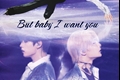 História: But baby I want you - JeongHo