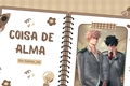 História: Coisa de Alma - Bakudeku