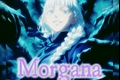 História: Morgana