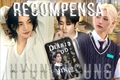 História: Recompensa l Hyunsunglix