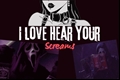 História: I Love Hear Your Screams