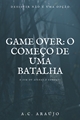 História: Game Over: O come&#231;o de uma batalha