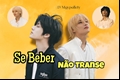 História: Se for Beber, N&#227;o Transe - jeongyu