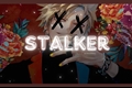 História: StalKer --- (BakuDeku)