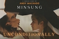 História: Unconditionally - MINSUNG