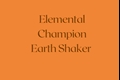 História: Elemental Champion Earth Shaker