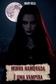 História: Minha namorada &#233; uma vampira!