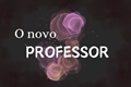 História: O Novo Professor - ObiDei &#39;ONESHOT&#39;