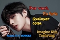 História: Por voc&#234;, eu fa&#231;o qualquer coisa (Imagine Kim Taehyung)