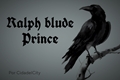 História: Ralph blude prince