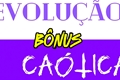 História: Evolu&#231;&#227;o ca&#243;tica b&#244;nus