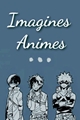 História: Imagines Animes