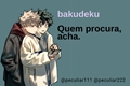 História: Quem procura, acha (Bakudeku)