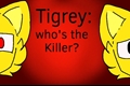 História: Tigrey: Who&#39;s The Killer (PT BR)