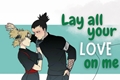 História: Lay all your love on me