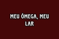 História: Meu &#244;mega, meu lar