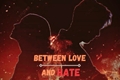 História: Between Love and Hate - Nova Vers&#227;o