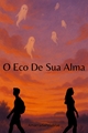 História: O Eco De Sua Alma