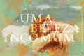 História: Uma Beleza Incomum