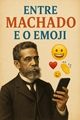 História: Entre Machado e o Emoji