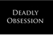 Fanfic / Fanfiction Deadly Obsession