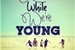 Fanfic / Fanfiction Live While Were Young