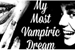 Fanfic / Fanfiction My Most Vampiric Dream