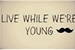 Fanfic / Fanfiction Live While Were Young.