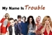 Fanfic / Fanfiction My Name Is Trouble