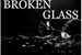 Fanfic / Fanfiction Broken Glass