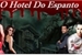 Fanfic / Fanfiction O Hotel do Espanto