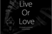 Fanfic / Fanfiction Live or Love - Viva ou Ame