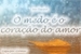 Fanfic / Fanfiction O medo é o coração do amor.