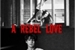 Fanfic / Fanfiction A rebel love