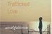Fanfic / Fanfiction Trafficked Love.